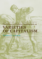 The Effects of Political Institutions on Varieties of Capitalism 3319508911 Book Cover