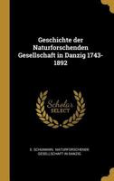 Geschichte der Naturforschenden Gesellschaft in Danzig 1743-1892 1022640704 Book Cover