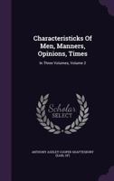 Characteristics of Men, Manners, Opinions, Times, Etc; Volume 2 1018192409 Book Cover