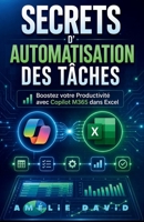 Secrets d'Automatisation des Tâches: Boostez votre Productivité avec Copilot M365 dans Excel (French Edition) B0F48PBQK5 Book Cover