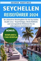 Seychellen Reiseführer 2024: Ihr ultimativer Reisebegleiter für die Seychellen im Jahr 2024 – Expertentipps, lokale Einblicke und unvergessliche ... Inselabenteuer! (German Edition) B0CTF6LTN2 Book Cover