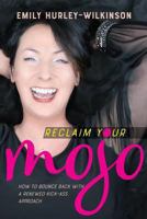Reclaim Your Mojo: How to Bounce Back With A Renewed Kick-Ass Approach 1976483123 Book Cover