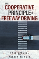 The Cooperative Principle of Freeway Driving 1778832725 Book Cover