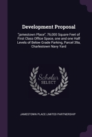 Development Proposal: jamestown Place, 76,000 Square Feet of First Class Office Space, one and one Half Levels of Below Grade Parking, Parce 1378942728 Book Cover
