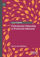 Postcolonial Citizenship in Provincial Indonesia 9811367248 Book Cover