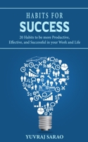 Habits For Success: 20 Habits to Be More Productive, Effective, and Successful in Your Work and Life B091LNP8W8 Book Cover