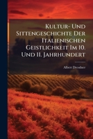 Kultur-Und Sittengeschichte Der Italienischen Geistlichkeit Im 10 (Classic Reprint) 1147565937 Book Cover
