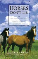 Horses Don't Lie: What Horses Teach Us About Our Natural Capacity for Awareness, Confidence, Courage, and Trust 1894283023 Book Cover