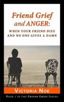 Friend Grief and Anger: When Your Friend Dies and No One Gives A Damn 0988463202 Book Cover