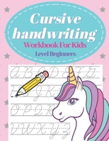 Cursive Handwriting Workbook For Kids Beginners Level: Letter Tracing Book For Cursive Practice Handwriting | Activity Book For Preschool Kids | Learn How To Write Cursive B08M2B9H7S Book Cover
