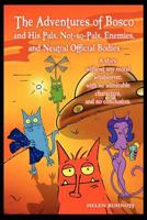The Adventures of Bosco and His Pals, Not-So-Pals, Enemies, and Neutral Official Bodies: A Story Without Any Moral Whatsoever, with No Admirable Chara 1612046215 Book Cover