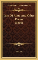 Lays of Alma, and Other Poems 112031190X Book Cover