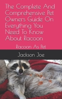 The Complete And Comprehensive Pet Owners Guide On Everything You Need To Know About Racoon: Racoon As Pet B08DSS845N Book Cover