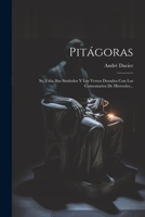 Pitágoras: Su Vida, Sus Símbolos Y Los Versos Dorados Con Los Comentarios De Hierocles... 1021178411 Book Cover