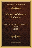 Memoirs Of General Lafayette: And Of The French Revolution Of 1830 1164914391 Book Cover