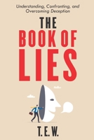 "Unraveling the Web of Lies: Understanding, Confronting, and Overcoming Deception" B0CL6H2HLL Book Cover