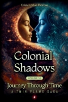 Colonial Shadows: Journey Through Time: A Twin Flame Saga: Volume 6 B0GW34MYMQ Book Cover