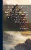 The History Of The House Of Seytoun To The Year M.d.lix. With The Continuation By A. [seton] Viscount Kingston, To M.dc.lxxxvii 1020198648 Book Cover