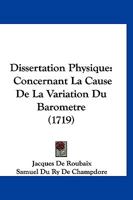 Dissertation Physique: Concernant La Cause De La Variation Du Barometre (1719) 1120190126 Book Cover