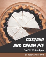 OMG! 285 Custard and Cream Pie Recipes: The Highest Rated Custard and Cream Pie Cookbook You Should Read B08L4FL2RD Book Cover