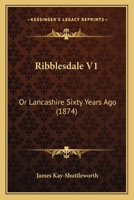 Scarsdale; or, Life on the Lancashire and Yorkshire Border, Thirty Years Ago; Volume I 1021980188 Book Cover