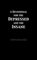 A Devotional for the Depressed and the Insane 1463431031 Book Cover