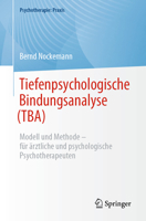 Tiefenpsychologische Bindungsanalyse (TBA): Modell und Methode – für ärztliche und psychologische Psychotherapeuten (Psychotherapie: Praxis) 3662681048 Book Cover