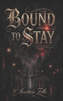 Bound to Stay: A Dark Romantasy of Vampires, Werewolves, and a Second-Chance Love (Dark Romance: Dominant Men, Dangerous Obsession and Intense Psychological Eroticism) B0HJMHDGRY Book Cover