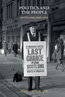 Politics and the People: Scotland, 1945-1979 1474456995 Book Cover