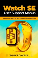 Watch SE User Support Manual: Master your Watch SE with this easy-to-follow Manual B0CPV7WCW6 Book Cover