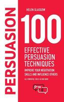100 Effective Persuasion Techniques: Improve Your Negotiation Skills and Influence Others: All Powerful Tools in One Book 1544670613 Book Cover