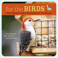 For the Birds: A Month-by-Month Guide to Attracting Birds to Your Backyard 1584797177 Book Cover