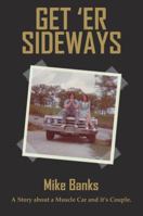 Get 'Er Sideways: A Story About a Muscle Car and its Couple. 1732350809 Book Cover