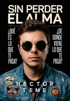 SIN PERDER EL ALMA: ¿Qué es lo que te pasa? ¿De dónde viene lo que te pasa? (Spanish Edition) B0H11KYGSG Book Cover