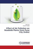 Effect of Air Pollution on Roadside Plants from Pune City 3659485446 Book Cover