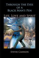 Through the Eyes of a Black Man's Pen: Life, Love, and Spirit 1681818612 Book Cover