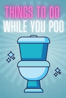 Things To Do While You Poo: Bathroom Activity Book for Adults With Funny Facts, Bathroom Jokes, Sudoku & Much More. B08KXJSWK1 Book Cover