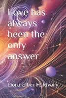 Love has always been the only answer B0DPQC4Y75 Book Cover