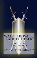 Walk the Walk, Talk the Talk: Life of an Armorbearer 1453804951 Book Cover