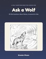 Ask a Wolf: A Wolf Questions Book for Curious Kids B0HDC99BXZ Book Cover