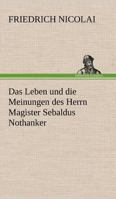 Das Leben Und Die Meinungen Des Herrn Magister Sebaldus Nothanker 1484097661 Book Cover