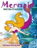 Mermaid and Sea Creatures Coloring and Activity Book: Cute Nautical Themed Coloring, Dot to Dot, and Word Search Puzzles Provide Hours of Fun For Creative Young Children 1686884478 Book Cover