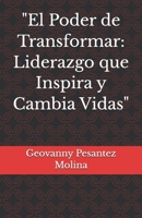 "El Poder de Transformar: Liderazgo que Inspira y Cambia Vidas" (Spanish Edition) B0FNRXZ2GG Book Cover