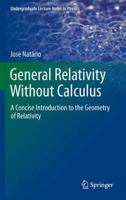General Relativity Without Calculus: A Concise Introduction to the Geometry of Relativity 3642270506 Book Cover