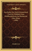 Geschichte Des Dorfs Zimmerbach Und Der Wallfahrt Zum Waldbruderkreuz Im Munstertal, Ober-Elsass (1906) 1145832695 Book Cover