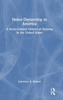 Home Ownership in America: A Socio-Cultural History of Housing in the United States 1032771437 Book Cover