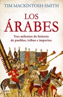 Los árabes: Tres milenios de historia de pueblos, tribus e imperios 8418217588 Book Cover