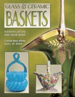 Glass & Ceramic Baskets Identification and Value Guide: Identification and Value Guide 1574322389 Book Cover