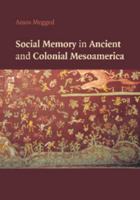 Social Memory in Ancient and Colonial Mesoamerica 110744876X Book Cover