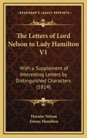 The Letters of Lord Nelson to Lady Hamilton V1: With a Supplement of Interesting Letters by Distinguished Characters 0548895201 Book Cover